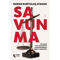 Savunma Bir Kadın Ceza Avukatının Deneyimlerinden Türkiye Gerçeğine