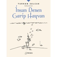 Turhan Selçuk Seçkisi: İnsan Denen Garip Hayvan