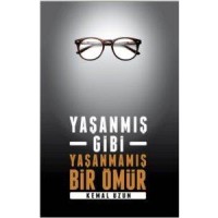Yaşanmış Gibi Yaşanmamış Bir Ömür