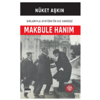 Makbule Hanım - Sırlarıyla Atatürk`ün Kız Kardeşi
