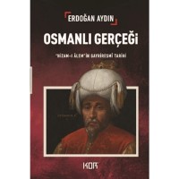 Osmanlı Gerçeği: Nizam ı Alem`in Gayriresmi Tarihi