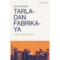 Tarladan Fabrikaya: Polatlı`da İşçileşme Örüntüleri