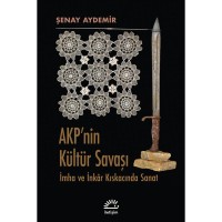 AKP`nin Kültür Savaşı: İmha ve İnkar Kıskacında Sanat