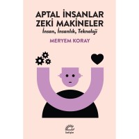 Aptal İnsanlar, Zeki Makineler: İnsan, İnsanlık, Teknoloji