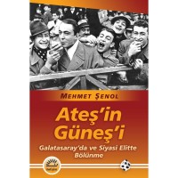 Ateş`in Güneş`i: Galatasaray`da ve Siyasi Elitte Bölünme