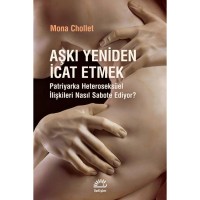 Aşkı Yeniden İEtmek: Patriyarka Heteroseksüel İlişkileri Nasıl Sabote Ediyor
