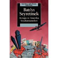 Batı`yı Seyretmek: Avrupa ve Amerika Seyahatnameleri