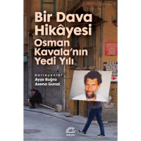 Bir Dava Hikayesi: Osman Kavala`nın Yedi Yılı