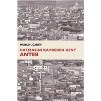 Hafızasını Kaybeden Kent: Anteb