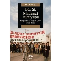 Büyük Madenci Yürüyüşü: Zonguldak`ın Büyük Grevi 1990 1991