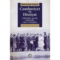 Cumhuriyet ve Hissiyat: Falih Rıfkı Atay`da Modernlik, Ulus ve Duygular