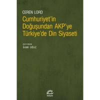 Cumhuriyet`in Doğuşundan Akp`ye Türkiye`de Din Siyaseti