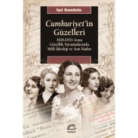 Cumhuriyet`in Güzelleri: 1929 1933 Arası Güzellik Yarışmalarında Milli İdeoloji ve Asri Kadın