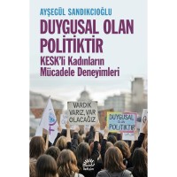 Duygusal Olan Politiktir: KESK`li Kadınların Mücadele Deneyimleri