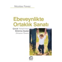 Ebeveynlikteki Ortaklık Sanatı: Çocuk Yetiştirirken Birbirine Destek Olmanın Önemi