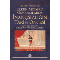 Erken Modern Osmanlılarda İnançsızlığın Tarih Öncesi: Kutsala Sövgü, İlhad ve Tanrıbilmezler