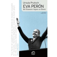 Eva Peron: Bir Efsanenin Yaşamı ve Ölümü