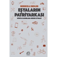 Eşyaların Patriyarkası: Dünya Kadınlara Neden Uymaz