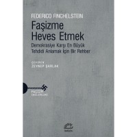 Faşizme Heves Etmek: Demokrasiye Karşı En Büyük Tehdidi Anlamak İçin Bir Rehber