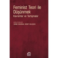 Feminist Teori ile Düşünmek: Kavramlar ve Tartışmalar