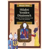 Hilafeti Yeniden Düşünmek: Osmanlı Siyaset Düşüncesinde Tasavvufi Dönüşüm