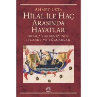 Hilal ile Haç Arasında Hayatlar: Ortaçağ Akdenizi`nde Ticaret ve Tüccarlar