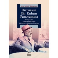 Huzursuz Bir Ruhun Panaroması: Yakup Kadri Karaosmanoğlu`nun Edebiyat ve Düşünce Dünyası