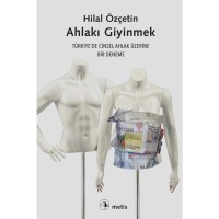 Ahlakı Giyinmek: Türkiye`de Cinsel Ahlak Üzerine Bir Deneme