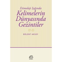 Kelimelerin Dünyasında Gezintiler: Etimoloji Işığında