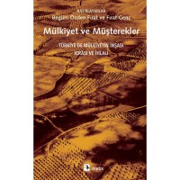 Mülkiyet ve Müşterekler: Türkiye`de Mülkiyetin İnşası, İcrası ve İhlali