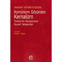 Komünizm Gözünden Kemalizm: Türkiye`nin Dönüşümüne Sovyet Yaklaşımları