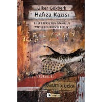 Hafıza Kazısı: Bilge Karasu`nun İstanbul`u , Walter Benjamin`in Berlin`i