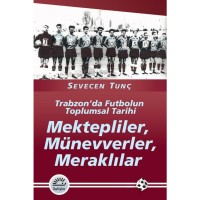 Mektepliler, Münevverler, Meraklılar: Trabzon`da Futbolun Toplumsal Tarihi