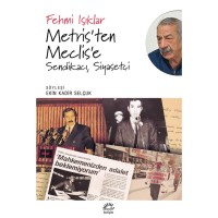 Metris`ten Meclise`e: Sendikacı, Siyasetçi