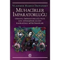 Muhacirler İmparatorluğu: Osmanlı İmparatorluğu`nun Son Döneminde Kuzey Kafkasyalı Müslümanlar