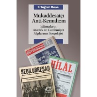 Mukaddesatçı Anti Kemalizm: İslamcıların Atatürk ve Cumhuriyet Algılarının Sosyolojisi