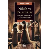 Nikah ve Pazarlıklar: Suriyeli Kadınlarla Çokeşli Evlilikler