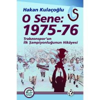 O Sene: 1975 76: Trabzonspor`un İlk Şampiyonluğunun Hikayesi