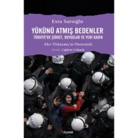 Yükünü Atmış Bedenler: Türkiye`de Şiddet, Duygular ve Yeni Kadın