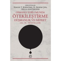 Osmanlı Toplumunda Ötekileştirme, Düşmanlık ve Nefret 16. 18. Yüzyılları