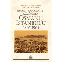 Osmanlı İstanbul`u 1802 1905: İranlı Yolcuların Gözünden