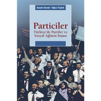 Particiler: Türkiye`de Partiler ve Sosyal Ağların İnşası