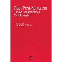 Post Post Kemalizm: Türkiye Çalışmalarında Yeni Arayışlar
