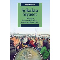 Sokakta Siyaset: Türkiye`de Protesto Eylemleri, Protestocular ve Polis