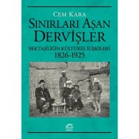 Sınırları Aşan Dervişler: Bektaşiliğin Kültürel İlişkileri 1826 1925