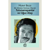Tutunamayanlar ve Oğuz Atay: Bir Dönüm Noktası Olarak