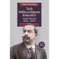 Türk Milliyetçiliğinin Kökenleri: Yusuf Akçura 1876 1935 Gözden Geçirilmiş Basım