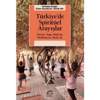 Türkiye`de Spiritüel Arayışlar: Deizm, Yoga, Budizm, Meditasyon, Reiki vb.