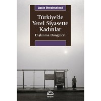 Türkiye`de Yerel Siyasette Kadınlar: Dışlanma Döngüleri