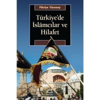 Türkiye`de İslamcılar ve Hilafet